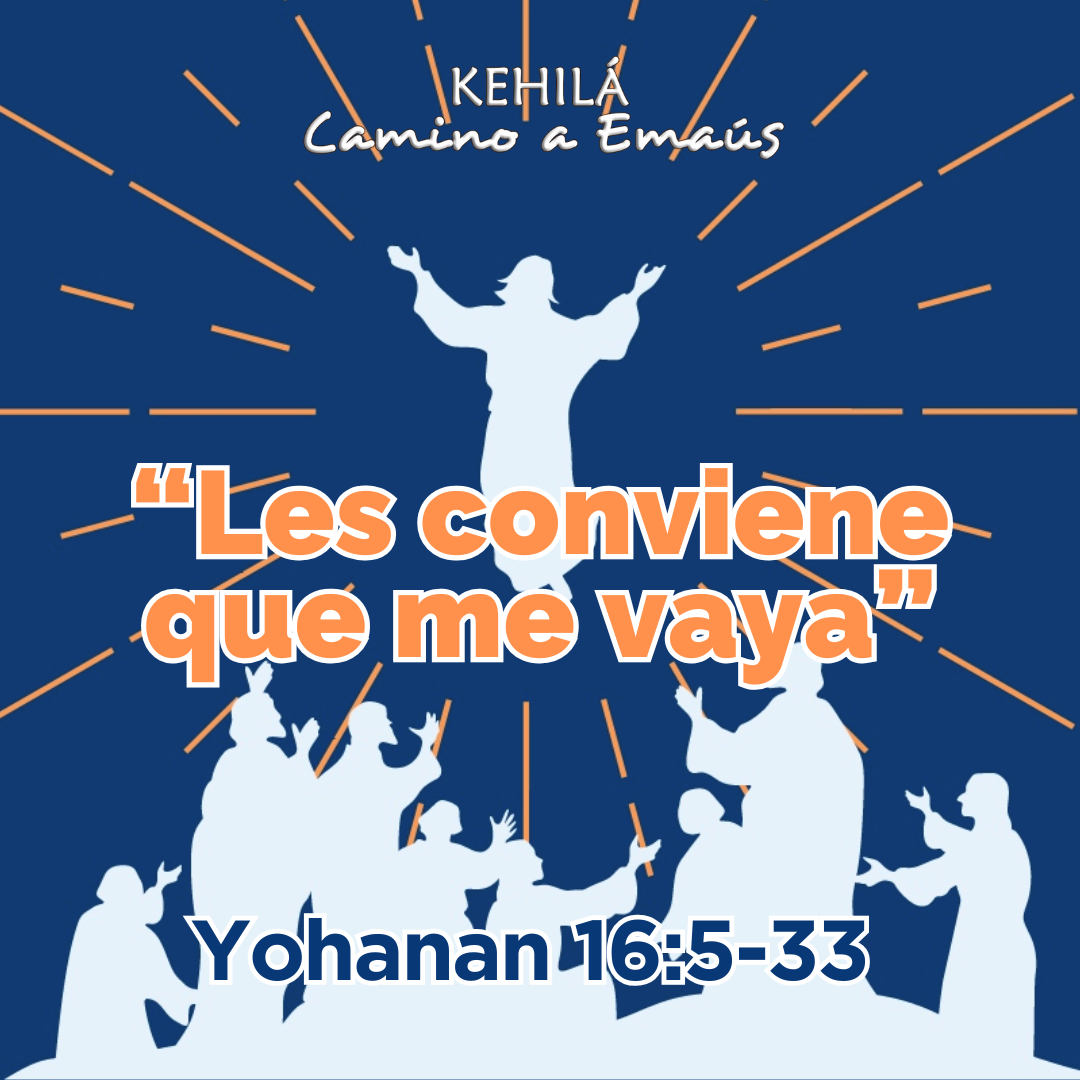 Juan 16:5-33 | “Les conviene que me vaya”.